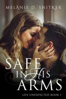Safe In His Arms (Life Unexpected #1) Read online