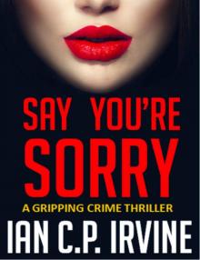 Say You're Sorry: A Gripping Crime Thriller (A DCI Campbell McKenzie Detective Conspiracy Thriller No 1) Read online