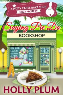 Saying Pie Do (A Patty Cakes Bake Shop Cozy Mystery Series Book 6) Read online