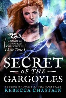 Secret of the Gargoyles (Gargoyle Guardian Chronicles Book 3) Read online