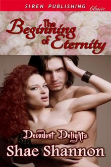Shannon, Shae - The Beginning of Eternity [Decadent Delights] (Siren Publishing Classic) Read online