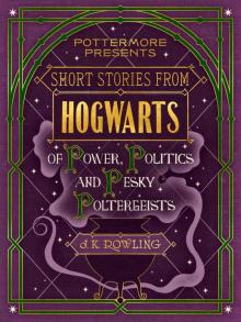 Short Stories from Hogwarts of Power, Politics and Pesky Poltergeists (Kindle Single) (Pottermore Presents) Read online