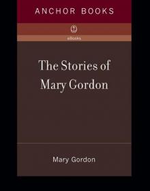 Stories of Mary Gordon Read online