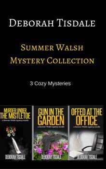 Summer Walsh Mystery Collection (Boxed Set) (Omnibus): Murder Under the Mistletoe, Gun in the Garden, and Offed at the office (Summer Walsh Mysteries) Read online