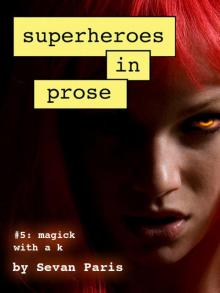 Superheroes in Prose Volume Five: Magick with a k Read online