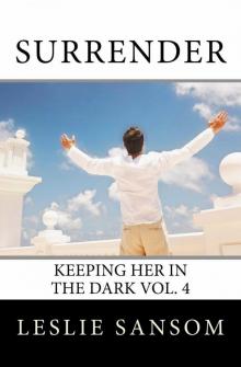 Surrender: Keeping Her in the Dark Vol. 4 Read online