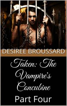Taken: The Vampire's Concubine: Part Four Read online