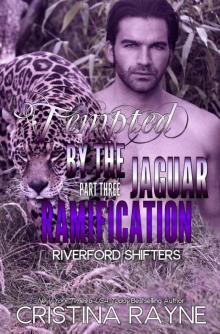 Tempted by the Jaguar #3: Ramification (Riverford Shifters) Read online