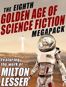 The 8th Golden Age of Science Fiction MEGAPACK ™: Milton Lesser Read online