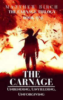 The Carnage Trilogy (Book 1): The Carnage [Unbending, Unyielding, Unforgiving] Read online