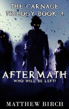 The Carnage Trilogy (Book 3): Aftermath [Who Will Be Left?]