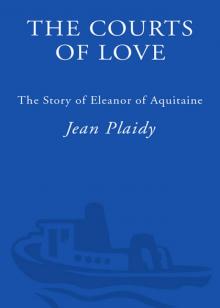 The Courts of Love: The Story of Eleanor of Aquitaine Read online