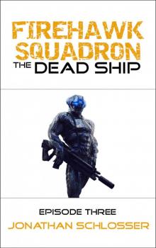 The Dead Ship: Episode Three (Firehawk Squadron Book 3)