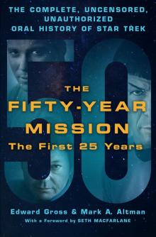 The Fifty-Year Mission: The Complete, Uncensored, Unauthorized Oral History of Star Trek, Volume 1 Read online