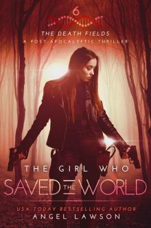 The Girl who Saved the World: The Death Fields: Post-Apocalyptic Thriller Book 6 Read online