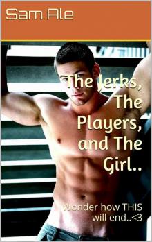 The Jerks, the Players, and the Girl..: Wonder How THIS Will End..<3