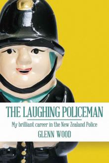 The Laughing Policeman: My Brilliant Career in the New Zealand Police Read online