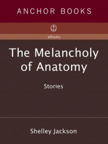 The Melancholy of Anatomy: Stories