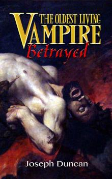 The Oldest Living Vampire Betrayed (The Oldest Living Vampire Saga Book 4) Read online