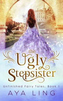 The Ugly Stepsister (Unfinished Fairy Tales Book 1) Read online