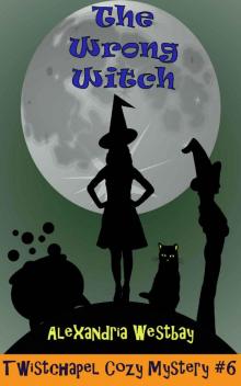 The Wrong Witch: Twistchapel Cozy Mystery Book 6 Read online