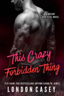 This Crazy Forbidden Thing: A Bad Boy Secret Baby Romance Novel (The Knight Brothers Book 2) Read online