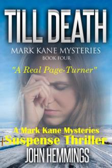 Till Death - Mark Kane Mysteries - Book Four: A Private Investigator Crime Series of Murder, Mystery, Thriller & Suspense Stories...with a dash of Romance. A Murder, Mystery & Suspense Thriller Read online