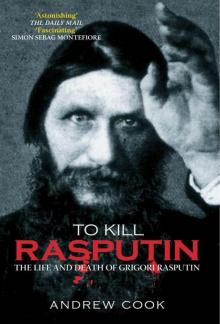 To Kill Rasputin: The Life and Death of Grigori Rasputin (Revealing History)