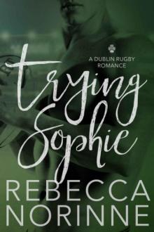 Trying Sophie: A Dublin Rugby Romance Read online