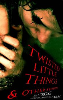 Twisted Little Things and Other Stories Read online