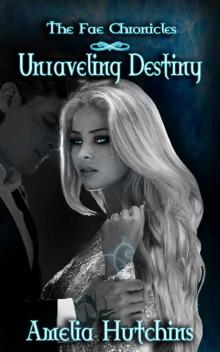 Unraveling Destiny (The Fae Chronicles Book 5) Read online