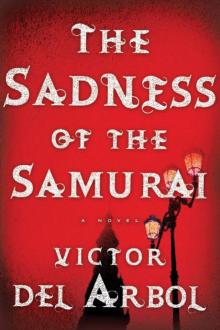 Victor del Arbol - The Sadness of the Samurai: A Novel Read online