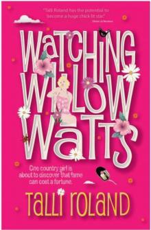 Watching Willow Watts: One Country Girl Is About to Discover That Fame Can Cost a Fortune Read online