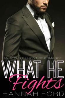 What He Fights (What He Wants, Book Ten) (An Alpha Billionaire Romance) Read online