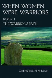 When Women Were Warriors Book I: The Warrior's Path Read online
