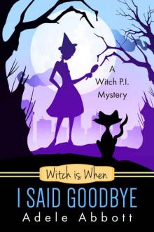 Witch Is When I Said Goodbye (A Witch P.I. Mystery Book 10) Read online
