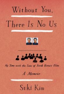 Without You, There Is No Us: My Time with the Sons of North Korea's Elite Read online
