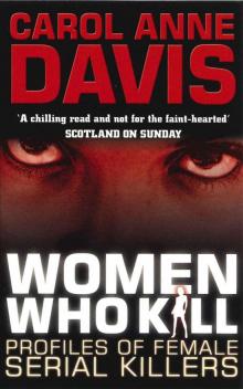 Women Who Kill: Profiles of Female Serial Killers Read online