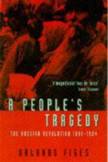 A People's Tragedy: The Russian Revolution, 1891-1924