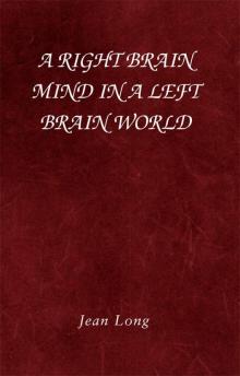 A Right Brain Mind in a Left Brain World