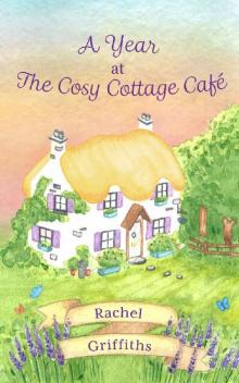 A Year at The Cosy Cottage Café: A heart-warming feel-good read about life, love, loss, friendship and second chances Read online