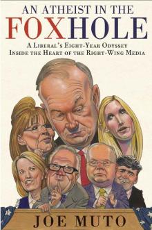 An Atheist in the FOXhole: A Liberal's Eight-Year Odyssey Inside the Heart of the Right-Wing Media Read online