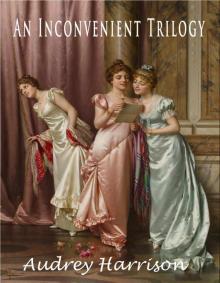 An Inconvenient Trilogy - Three Regency Romances: Inconvenient Ward, Wife, Companion - all published separately on Kindle and paperback Read online