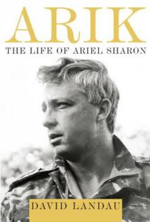 Arik - The Life Of Ariel Sharon Read online