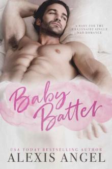 Baby Batter: A Baby For The Billionaire Single Dad Romance Read online