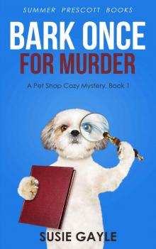 Bark Once For Murder: A Pet Shop Cozy Mystery, Book 1 (Pet Shop Cozy Mysteries) Read online