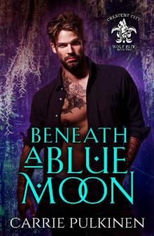 Beneath a Blue Moon (Crescent City Wolf Pack Book 2) Read online