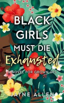 Black Girls Must Die Exhausted: A Novel for Grown Ups Read online