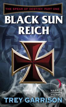 Black Sun Reich: The Spear of Destiny: Part One of Three Read online