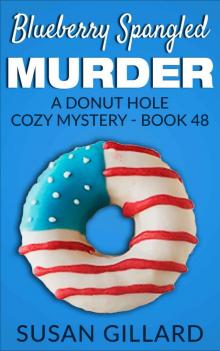 Blueberry Spangled Murder: A Donut Hole Cozy Mystery - Book 48 Read online